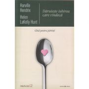 Daruieste iubirea care vindeca ( Editura: Herald, Autor: Harville Hendrix, Helen Lakelly Hunt ISBN 9789731115368 )