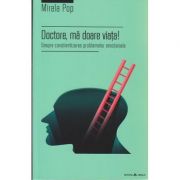 Doctore, ma doare viata! / Despre constientizarea problemelor emotionale ( Editura: Herald, Autor: Mirela Pop ISBN 9789731115337 )