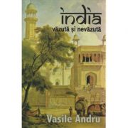 India vazuta si nevazuta ( Editura: Herald, Autor: Vasile Andru ISBN 9789731112855 )