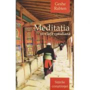 Meditatia si viata cotidiana: starile constiintei ( editura: Herald, autor: Geshe Rabten ISBN 9789731113654 )