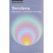 Trezirea, Ghid pentru o spiritualitate fara religie ( Editura: Herald, Autor: Sam Harris ISBN 9789731114941 )