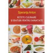 Retete culinare si sfaturi pentru sanatate ( Editura: Polirom, Autor: Speranta Anton ISBN 9789734656288 )