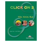 CLICK ON 2 VIDEO ACTIVITY BOOK Curs limba engleză Click on 2 Caiet de activități video( Editura: Express Publishing, Autor: Virginia Evans, Neil O Sullivan ISBN 9781843255512 )