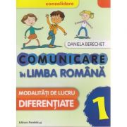 Comunicare in limba romana modalitati de lucru diferentiate clasa 1 CONSOLIDARE 2016 ( Editura: Paralela 45, Autor: Daniela Berechet ISBN 9789734722419 )