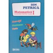 Matematica, culegere pentru clasa I ( Editura: Sigma, Autor: Ion Petrica ISBN 9786067271973 )