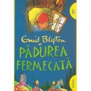 Padurea fermecata( Editura: Arthur, Autor: Enid Blyton ISBN 9786067889154 )