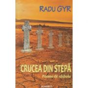 Crucea din stepa / poeme ( Editura: Blassco, Autor: Rady Gyr ISBN 9789738968707 )