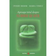 Aproape totul despre iubire si sex ( Editura: Dharana, Autor: Ovidiu Bojor, Maria Timuc ISBN 9789738975859 )