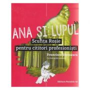 Ana si Lupul / Scufita Rosie pentru cititori profesionisti ( cu ilustratii )( Editura: Paralela 45, Autor: Francisca Stoenescu ISBN 9789734724475 )