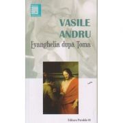 Evanghelia dupa Toma ( Editura: Paralela 45, Autor: Vasile Andru ISBN 9789734724048 )