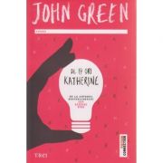 De 19 ori Katherine ( Editura: Trei, Autor: John Green ISBN 9786067190182 )