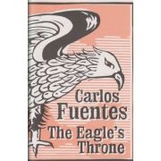 The Eagle's Throne ( Editura: Bloomsbury/Books Outlet, Autor: Carlos Fuentes ISBN 9780747577690 )