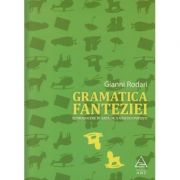 Gramatica fanteziei ( Editura: Art Grup Editorial, Autor: Gianni Rodari ISBN 9786067102055 )