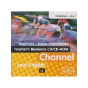 Channel your English Beginners - Upper Intermediate Teacher s Resource CD/CD-ROM ( Editura: MM Publications, Autor: H. Q. Mitchell- J Scott ISBN 9789604786800 )