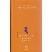 Elevul Dima dintr-a saptea ( Editura: Art Grup Editorial, Autor: Mihail Drumes ISBN 9786067100617 )