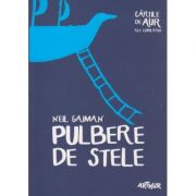 Pulbere de stele ( Editura: Arthur, Autor: Neil Gaiman ISBN 9786068620633 )