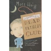 Dead Fathers Club ( Editura: Outlet - carte engleza, Autor: Matt Haig ISBN 0-224-07613-2 )