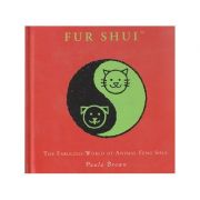 Fur Shui / The fabulous world of animal feng shui ( Editura: Outlet - carte engleza, Autor: Paula Brown ISBN 9780553819496 )