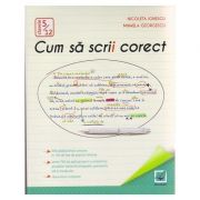 Cum sa scrii corect clasele 5-12 ( Editura: Booklet, Autor: Nicoleta Ionescu, Mihaela Georgescu ISBN 9786065906464 )