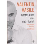 Confesiunea unui nutritionist ( Editura: Curtea Veche, Autor: Valentin Vasile ISBN 9786065889354 )