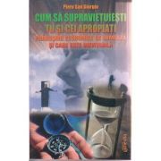 Cum sa supravietuiesti tu si cei apropiati prabusirii economice ce urmeaza si care este inevitabila ( Editura: Ganesha, Autor: Piero San Giorgio ISBN 9786068742113 )