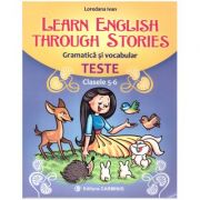 Learn English through Stories. Gramatica si vocabular. Teste Clasele 5-6 ( Editura: Carminis, Autor: Loredana Ivan ISBN 9789731233291)