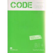 Code Green B1+ Teacher's Book + Test CD ( Editura: Macmillan, Autor: Rosemary Aravanis ISBN 9789604472956 )