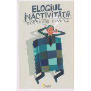 Elogiul inactivitatii ( Editura: Vellant, Autor: Bertrand Russell ISBN 9786068642574 )