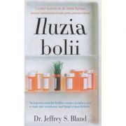 Iluzia bolii ( Editura: Adevar Divin, Autor: Jeffrey S. Bland ISBN 9786067560077 )