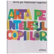 Arta pe intelesul copiilor / Cartea Alba ( Editura: Arthur ISBN 9786067881219 )