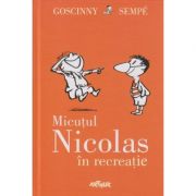 Micutul Nicolas in recreatie?( Editura: Arthur, Autor: Goscinny Sempe ISBN 9786068620572 )