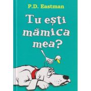 Tu esti mamica mea? ( Editura: Arthur, Autor: P. D. Eastman ISBN 9786067881141 )