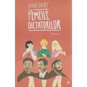 Femeile dictatorilor volumul 2 ( Editura: Curtea Veche, Autor: Diane Ducret ISBN 9786065889545 )