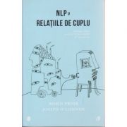 NLP si relatiile de cuplu ( Editura: Curtea Veche, Autor(i): Robin Prior, Joseph O' Connor ISBN 9786065887077 )