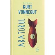 Abatorul 5 ( Editura: Art Grup Editorial, Autor: Kurt Vonnegut ISBN 9786067104806 )