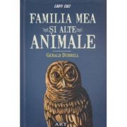 Familia mea si alte animale ( Editura: Art Grup Editorial, Autor: Gerald Durrell ISBN 9786067104110 )
