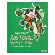 Rostogol pazeste pepenii ( Editura: Arthur, Autor: Lavinia Braniste ISBN 9786067881684 )