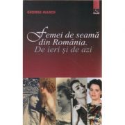 Femei de seama din Romania ( Editura: Meronia, Autor: George Marcu ISBN 9786067500226 )