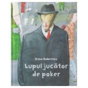 Lupul jucator de poker ( Editura: Arthur, Autor: Irina Dobrescu ISBN 9786067881967 )