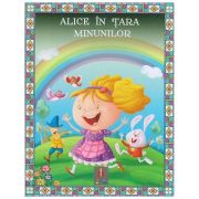 COLECTIA ILUSTRATE CU LITERE MARI Alice in tara Minunilor ( Editura: Astro ISBN 978-606-8660-24-0 )