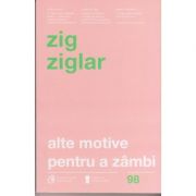 Alte motive pentru a zambi ( Editura: Curtea Veche, Autor: Zig Ziglar, ISBN 978606440011-6 )