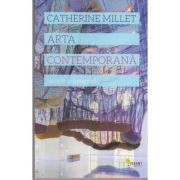 Arta contemporana: istorie si geografie ( Editura: Vellant, Autor: Catherine Millet ISBN 9786069800133 )