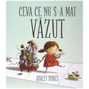 Ceva ce nu s-a mai vazut ( editura: Arthur, autor: Ashley Spires ISBN 9786067881615 )