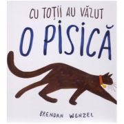 Cu totii au vazut o pisica ( editura: Arthur, autor: Brendan Wenzel ISBN 9786067882735 )