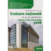 Evaluare nationala in 30 de saptamani. Limba si literatura romana 2018 ( Editura: Sigma, Autori: Mariana Mostoc (coord.), Sabina Ciorogar, Evelina Dumitrascu ISBN 9786067272529)