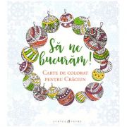 Sa ne bucuram! Carte de colorat pentru Craciun ( editura: Curtea Veche, ISBN 978-606-0022-2 )