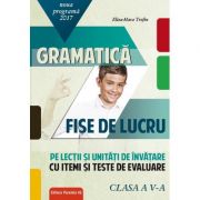 Gramatica clasa a V-a Fise de lucru pe lectii si unitati de invatare cu itemi si teste de evaluare ( Editura: Paralela 45, Autor: Eliza-Mara Trofin, ISBN 9789734726158 )