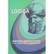 Logica. Compendiu, Exercitii si Teste pentru clasa a IX-a si bacalaureat ( Editura: Nominatrix, Autori: Brumarel Ciutan, Adrian Balas ISBN 9786069407301 )