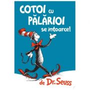 Cotoi cu palarioi se intoarce ( Editura: Artur, Autor: Dr. Seuss, ISBN 9786067881134)