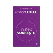 Linstea vorbeste ( Editura: Curtea Veche, Autor: Eckhart Tolle, ISBN 9786064400253 )